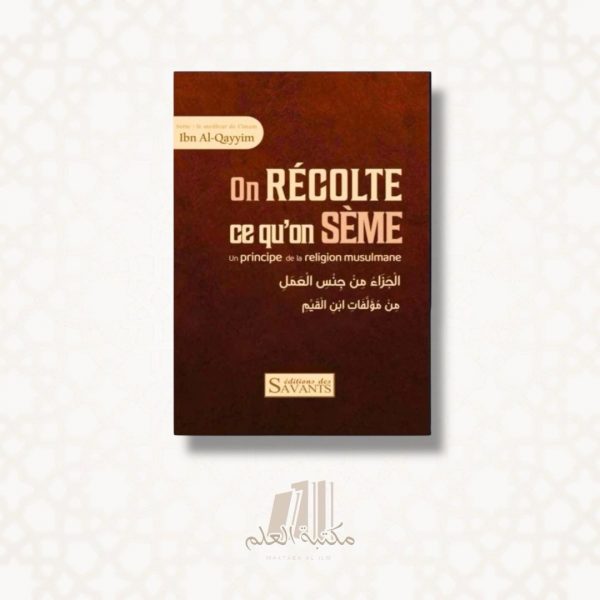 On récolte ce qu'on sème - Ibn Al-Qayyim - Editions des Savants